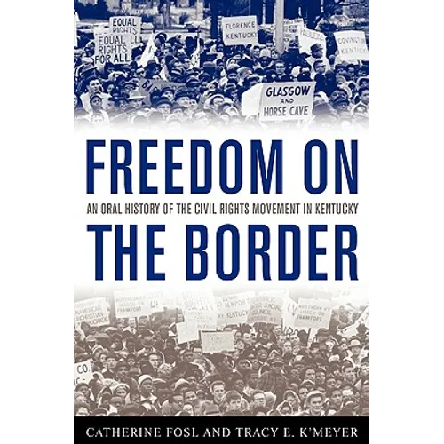 Freedom on the Border: An Oral History of the Civil Rights Movement in Kentucky - Paperback