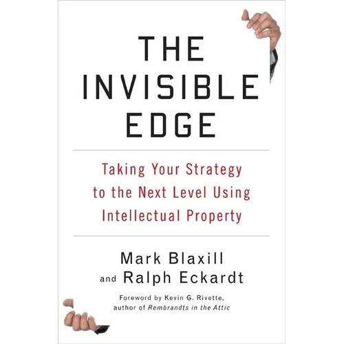 The Invisible Edge: Taking Your Strategy to the Next Level Using Intellectual Property - Hardcover