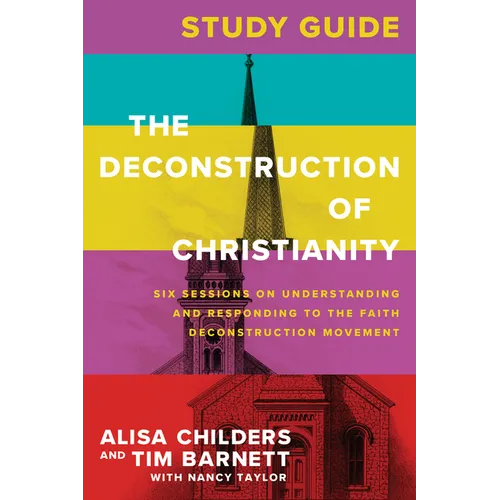 The Deconstruction of Christianity Study Guide: Six Sessions on Understanding and Responding to the Faith Deconstruction Movement - Paperback