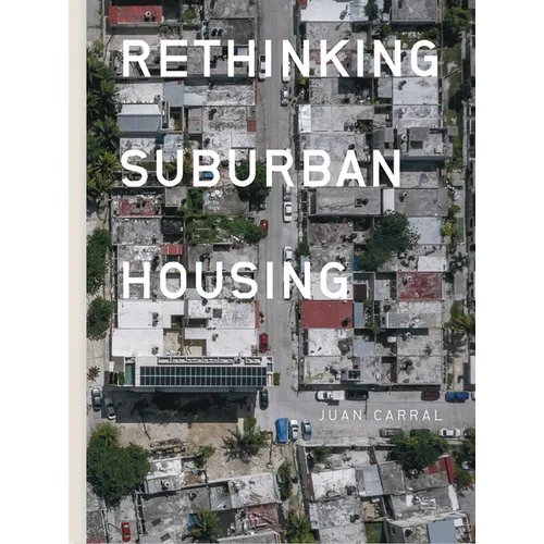 Juan Carral: Rethinking Suburban Housing - Paperback