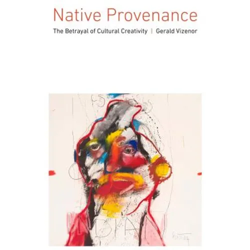 Native Provenance: The Betrayal of Cultural Creativity - Hardcover