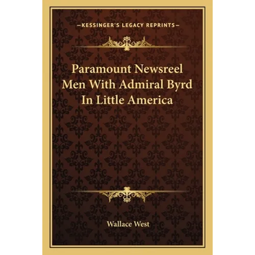 Paramount Newsreel Men With Admiral Byrd In Little America - Paperback