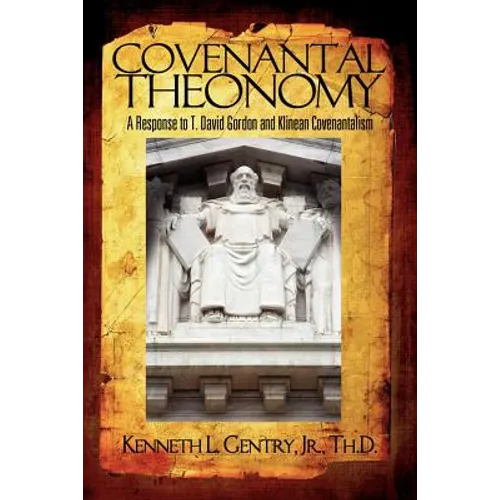 Covenantal Theonomy: A Response to T. David Gordon and Klinean Covenantalism - Paperback