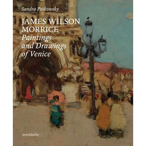 James Wilson Morrice: Paintings and Drawings of Venice - Hardcover