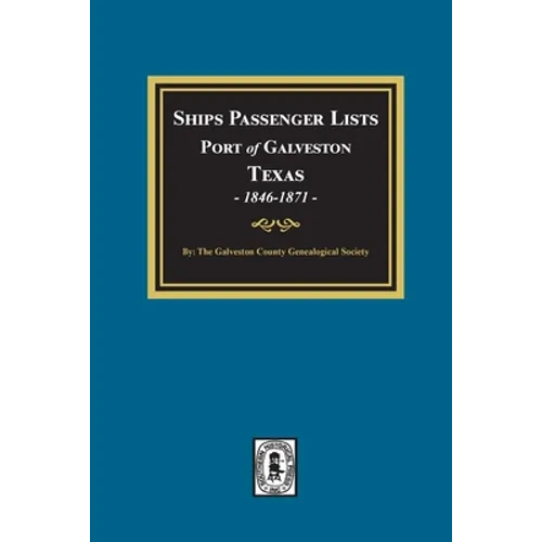 Ships Passenger Lists Port of Galveston, Texas, 1846-1871 - Paperback
