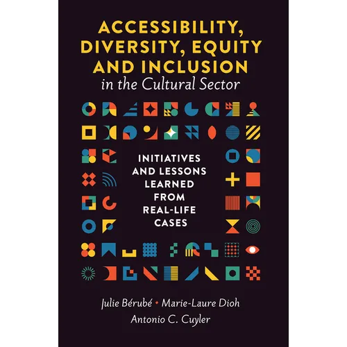 Accessibility, Diversity, Equity and Inclusion in the Cultural Sector: Initiatives and Lessons Learned from Real-Life Cases - Hardcover