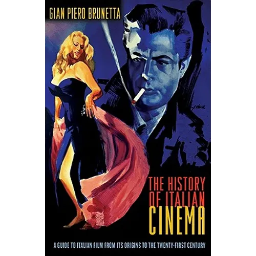 The History of Italian Cinema: A Guide to Italian Film from Its Origins to the Twenty-First Century - Paperback