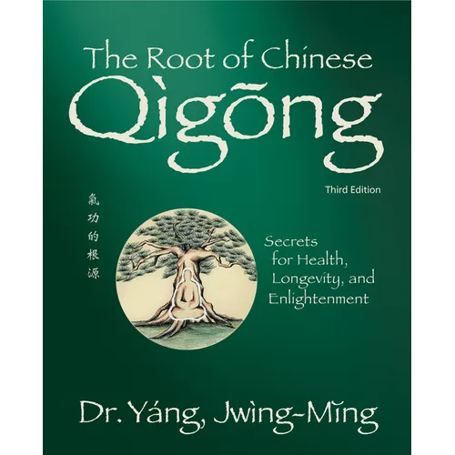 The Root of Chinese Qigong 3rd. Ed.: Secrets for Health, Longevity, and Enlightenment - Paperback