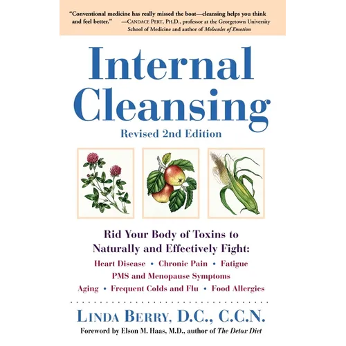 Internal Cleansing, Revised 2nd Edition: Rid Your Body of Toxins to Naturally and Effectively Fight: Heart Disease, Chronic Pain, Fatigue, PMS and Men - Paperback