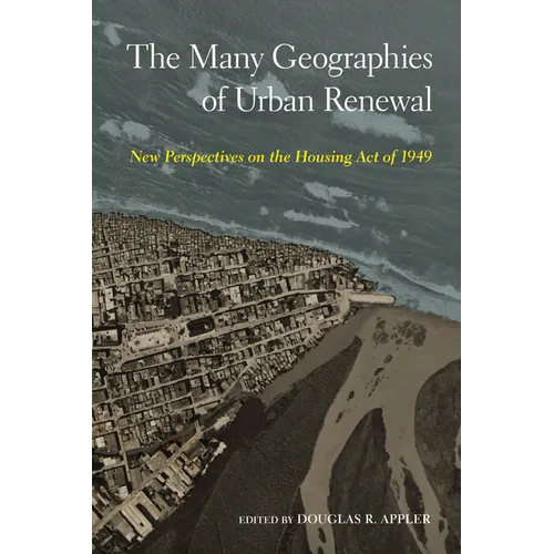 The Many Geographies of Urban Renewal: New Perspectives on the Housing Act of 1949 - Paperback