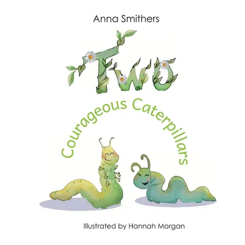 Two Courageous Caterpillars: a cute picture book about courage and friendship for children aged 3-6 - Hardcover