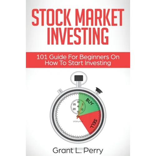 Stock Market Investing: 101 Guide For Beginners On How To Start Investing - Paperback