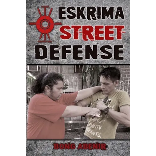 Eskrima Street Defense: Practical Techniques for Dangerous Situations - Paperback