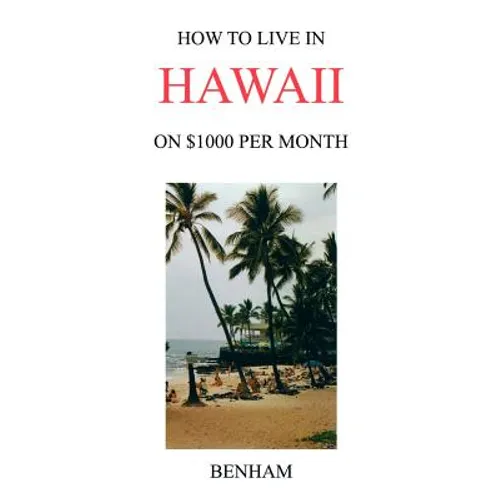 How to Live in Hawaii on $1000 Per Month - Paperback