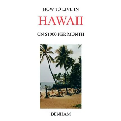 How to Live in Hawaii on $1000 Per Month - Paperback
