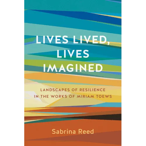 Lives Lived, Lives Imagined: Landscapes of Resilience in the Works of Miriam Toews - Paperback