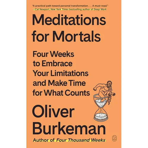 Meditations for Mortals: Four Weeks to Embrace Your Limitations and Make Time for What Counts - Paperback