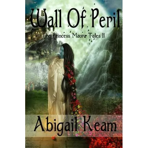 Wall Of Peril: The Princess Maura Tales - Book Two: A Fantasy Series - Paperback