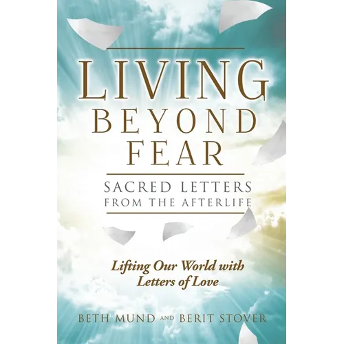 Living Beyond Fear: Sacred Letters from the Afterlife - Paperback