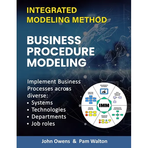 Business Procedure Modeling: Implementing core enterprise activities across diverse Systems, Technologies, Departments and Job Roles. - Paperback