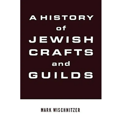 A History of Jewish Crafts and Guilds - Hardcover