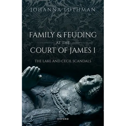 Family and Feuding at the Court of James I: The Lake and Cecil Scandals - Hardcover