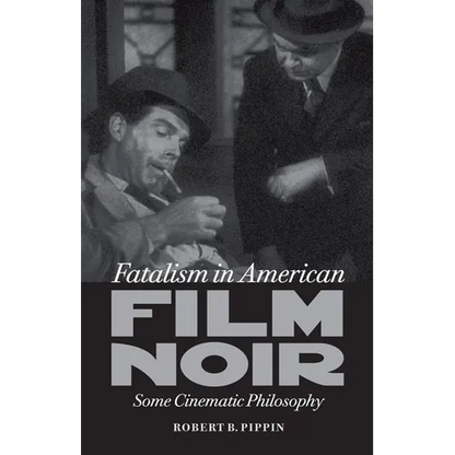 Fatalism in American Film Noir: Some Cinematic Philosophy - Paperback