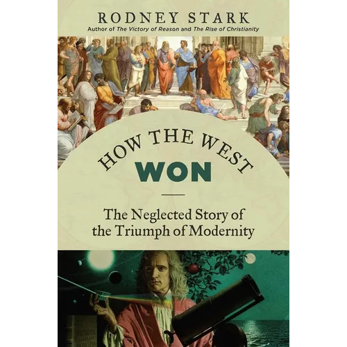 How the West Won: The Neglected Story of the Triumph of Modernity - Paperback