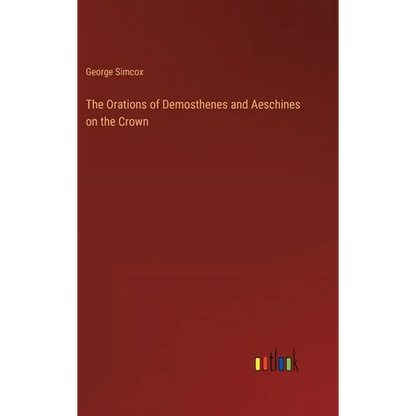 The Orations of Demosthenes and Aeschines on the Crown - Hardcover