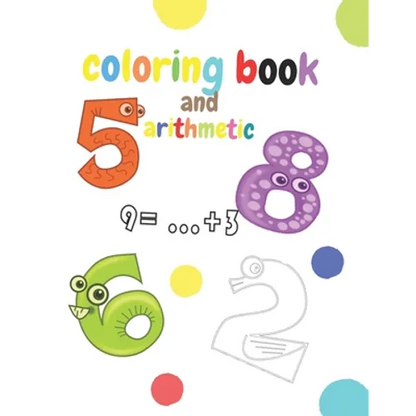 coloring book and arithmetic: The coloring and math book for children from number 1 to number 10 is for kindergarten children from 3 to 5 years old - Paperback