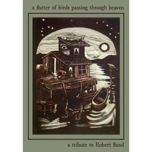 A Flutter of Birds Passing Through Heaven: A Tribute to Robert Sund - Paperback