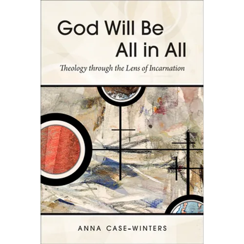 God Will Be All in All: Theology Through the Lens of Incarnation - Paperback