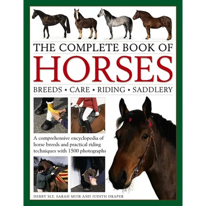 The Complete Book of Horses: Breeds, Care, Riding, Saddlery: A Comprehensive Encyclopedia of Horse Breeds and Practical Riding Techniques with 1500 Ph - Hardcover