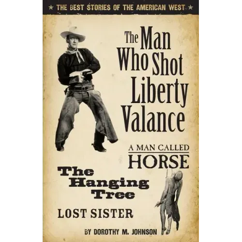 The Man Who Shot Liberty Valance: The Best Stories of the American West - Paperback