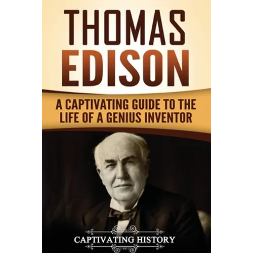 Thomas Edison: A Captivating Guide to the Life of a Genius Inventor - Paperback