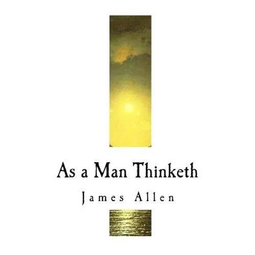 As a Man Thinketh: James Allen - Paperback