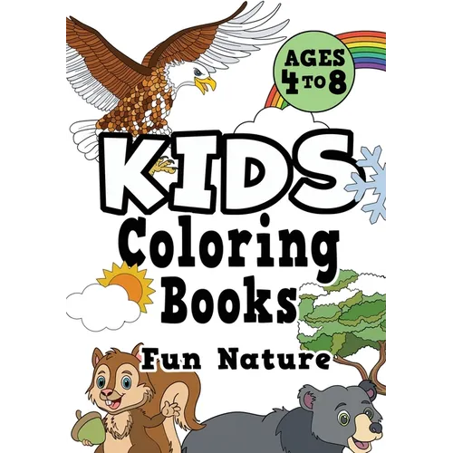 Kids Coloring Books Ages 4-8: FUN NATURE. Awesome, easy, cool coloring nature activity workbook for boys & girls aged 4-6, 3-8, 3-5, 6-8 - Paperback