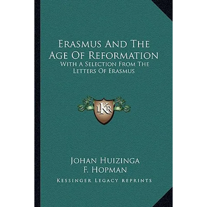 Erasmus And The Age Of Reformation: With A Selection From The Letters Of Erasmus - Paperback
