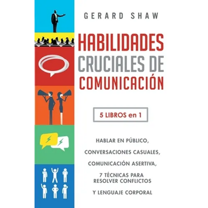 Habilidades cruciales de comunicación para el día a día: 5 libros en 1. El arte de hablar en público, Cómo iniciar conversaciones casuales, Manual de - Paperback