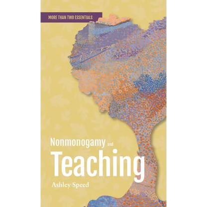 Nonmonogamy and Teaching: A More Than Two Essentials Guide - Paperback