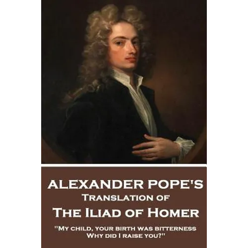 The Iliad of Homer by Homer Translated by Alexander Pope - Paperback