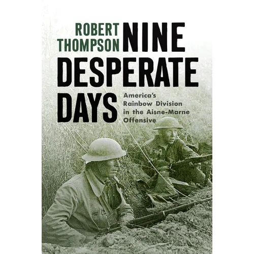 Nine Desperate Days: America's Rainbow Division in the Aisne-Marne Offensive - Hardcover