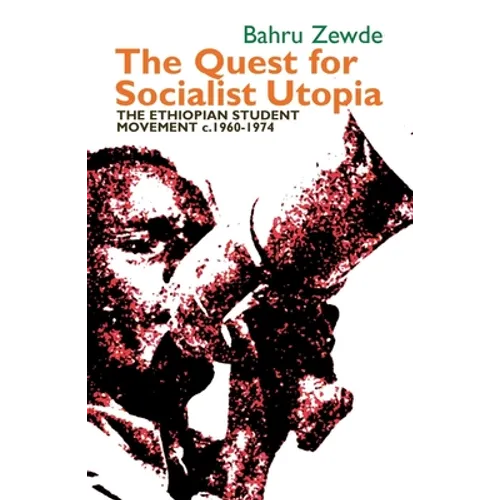 The Quest for Socialist Utopia: The Ethiopian Student Movement, C. 1960-1974 - Paperback