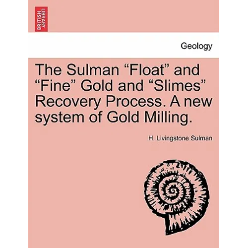 The Sulman Float and Fine Gold and Slimes Recovery Process. a New System of Gold Milling. - Paperback