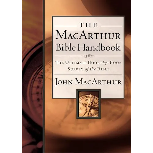 The MacArthur Bible Handbook: The Ultimate Book-By-Book Survey of the Bible, Including Charts, Graphs, and Illustrations - Hardcover