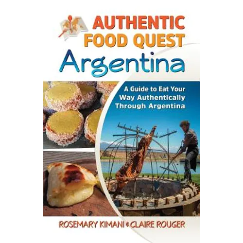 Authentic Food Quest Argentina: A Guide to Eat Your Way Authentically Through Argentina - Paperback