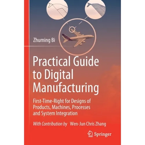 Practical Guide to Digital Manufacturing: First-Time-Right for Design of Products, Machines, Processes and System Integration - Paperback