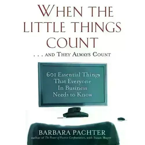 When the Little Things Count . . . and They Always Count: 601 Essential Things That Everyone in Business Needs to Know - Paperback