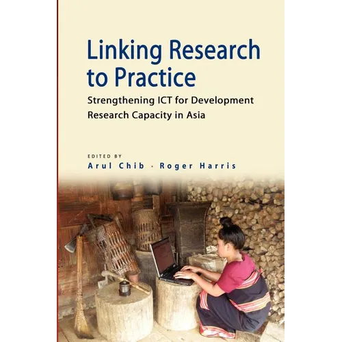 Linking Research to Practice: Strengthening Ict for Development Research Capacity in Asia - Paperback