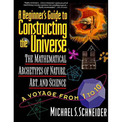 The Beginner's Guide to Constructing the Universe: The Mathematical Archetypes of Nature, Art, and Science - Paperback